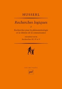 Recherches logiques Tome 2 - recherches pour la phénoménologie et la théorie de la connaissance - deuxième partie - recherches III, IV et V