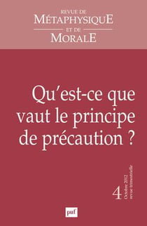 Revue de métaphysique et de morale n.2012/4 : qu'est-ce que vaut le principe de précaution