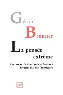 La pensée extrême - comment des hommes ordinaires deviennent des fanatiques