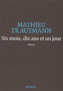Six mois, dix ans et un jour