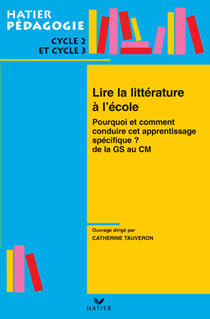 Hatier Pédagogie - Lire la littérature à l'école de la GS au CM