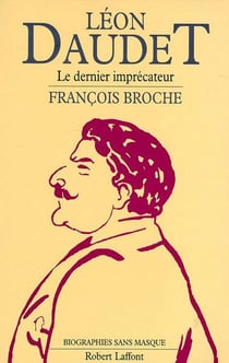 Leon daudet, le dernier imprecateur