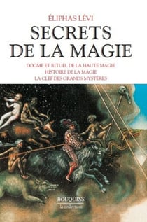 Secrets de la magie Tome 1 : dogme & rituel de la haute magie - histoire de magie - la clef des grands mystères