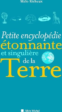 Petite Encyclopédie étonnante et singulière de la Terre