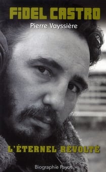 Fidel Castro - l'éternel révolté