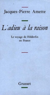 L'adieu à la raison : Le voyage de Holderlin en France