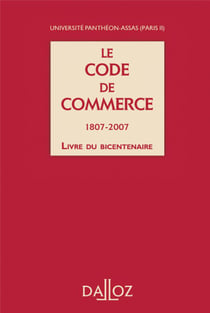 Le code du commerce, 1807-2007 - le livre du bicentenaire