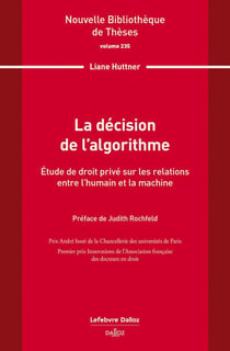 La décision de l'algorithme. Volume 235 - Étude de droit privé sur les relations entre l'humain et la machine