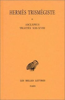 Corpus hermeticum. Tome II : Traités XIII-XVIII - Asclépius