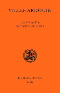 La conquête de Constantinople : Tome 1 (1199-1203) - Tome 2 (1203-1207)