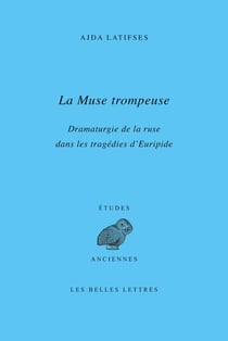 La muse trompeuse : dramaturgie de la ruse dans les tragédies d'Euripide