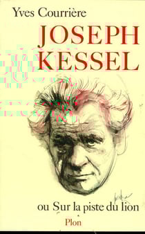 Joseph Kessel ou sur la piste du lion