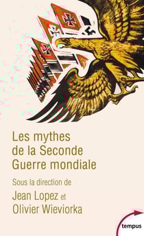 Les mythes de la Seconde Guerre mondiale Tome 1