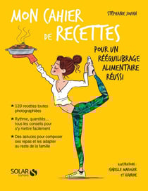 Mon cahier : de recettes pour un rééquilibrage alimentaire réussi