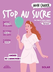 Mon cahier : Stop au sucre : libérée de l'addiction !