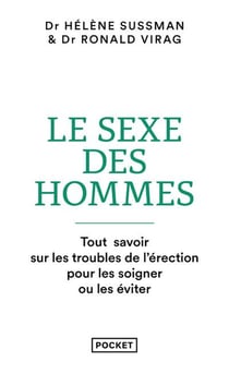 Le sexe des hommes : Tout savoir sur les troubles de l'érection pour les soigner ou les éviter
