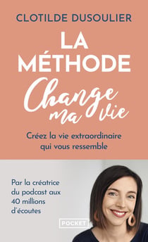 La Méthode CHANGE MA VIE - Créez la vie extraordinaire qui vous ressemble