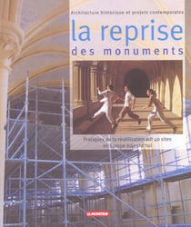 La reprise des monuments - pratiques de la reutilisation sur 40 sites en europe aujourd'hui