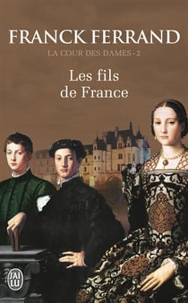La Cour Des Dames T02 Les Fils De France