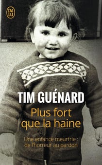Plus fort que la haine - une enfance meurtrie : de l'horreur au pardon