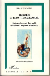 Les grecs et le mythe d'alexandrie - étude psychosociale d'un conflit symbolique à propos de la macédoine