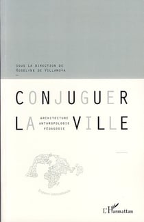Conjuguer la ville - architecture, antrhropologie, pédagogie