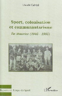 Sport, colonisation et communautarisme - Ile Maurice (1945-1985)