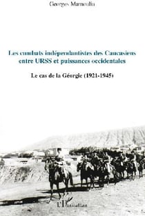 Les combats indépendantistes des caucasiens - entre URSS et puissances occidentales - le cas de la Géorgie (1921-1945)