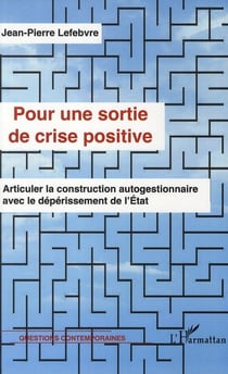 Pour une sortie de crise positive - articuler la construction autogestionnaire avec le déperissement de l'Etat