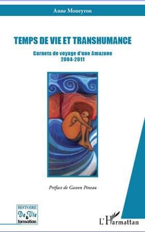 Temps de vie et transhumance - carnets de voyage d'une amazone 2004 2011