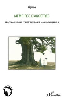 Mémoires d'ancêtres - récit traditionnel et historiographie moderne en Afrique