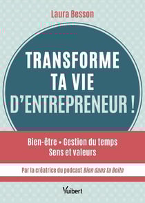 Transforme ta vie d'entrepreneur ! Bien être - Gestion du temps - Sens et valeurs...