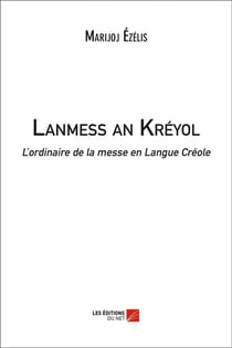 Lanmess an kréyol - l'ordinaire de la messe en Langue Créole