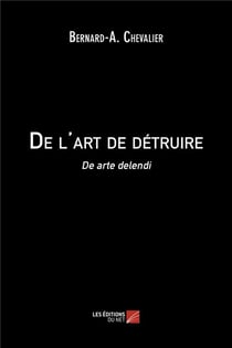 De l'art de détruire - de arte delendi