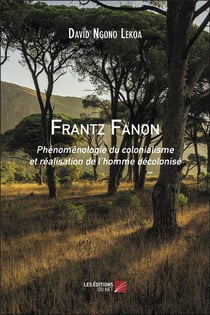 Frantz Fanon - phénoménologie du colonialisme et réalisation de l'homme décolonisé