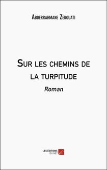 Sur les chemins de la turpitude : Roman