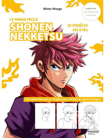 Le manga facile : Shonen nekketsu : 22 modèles pas à pas