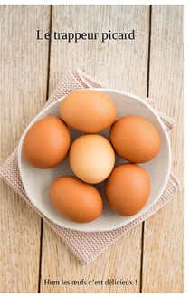 Le trappeur picard - hum les oeufs sont delicieux !