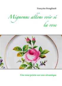 Mignonne allons voir si la rose - une rose peinte sur une ceramique