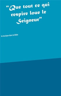 "Que tout ce qui respire loue le Seigneur"