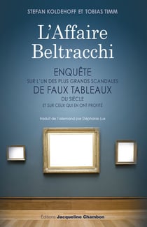 L'affaire Beltracchi - enquête sur l'un des plus grands scandales de faux tableaux du siècle et sur ceux qui en ont profité