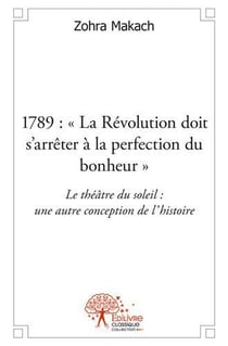 1789: "la revolution doit s'arreter a la perfection du bonheur" - le theatre du soleil: une autre co