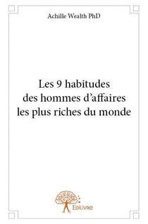 Les 9 habitudes des hommes d'affaires les plus riches du monde