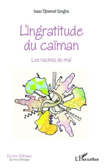 L'ingratitude du caïman - les racines du mal