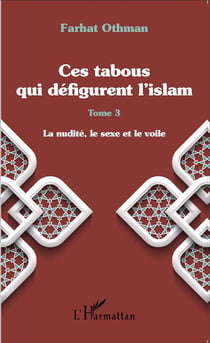 Ces tabous qui défigurent l'Islam t.3 - la nudité, le sexe et le voile