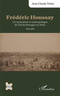 Frédéric Houssay : Un naturaliste et anthropologue de Dol-de-Bretagne en Perse 1885-1886