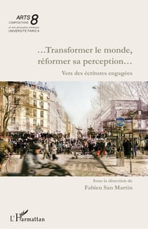 ...Transformer le monde, réformer sa perception... : Vers des écritures engagées