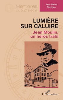 Lumière sur Caluire : Jean Moulin, un héros trahi