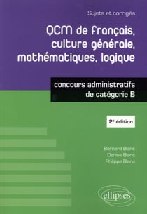 QCM de francais, culture générale, mathématiques, logique - concours administratifs de catégorie B (2e édition)