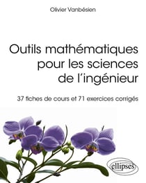 Outils mathématiques pour les sciences de l'ingénieur : 37 fiches de cours et 71 exercices corrigés